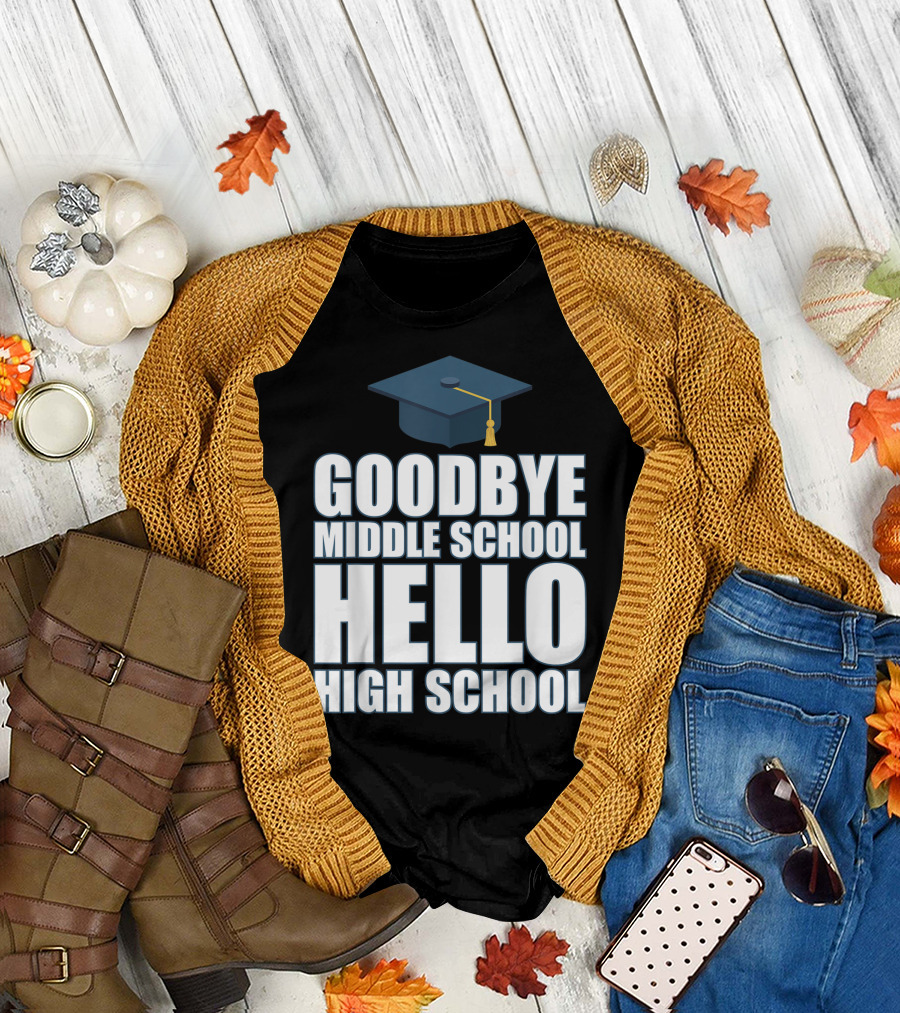 Goodbye Middle School Hello High School Graduation Cap T-Shirt