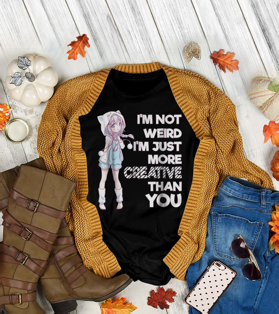 I'm Not Weird I'm Just More Creative Than You Cute Kawaii Anime T-Shirt