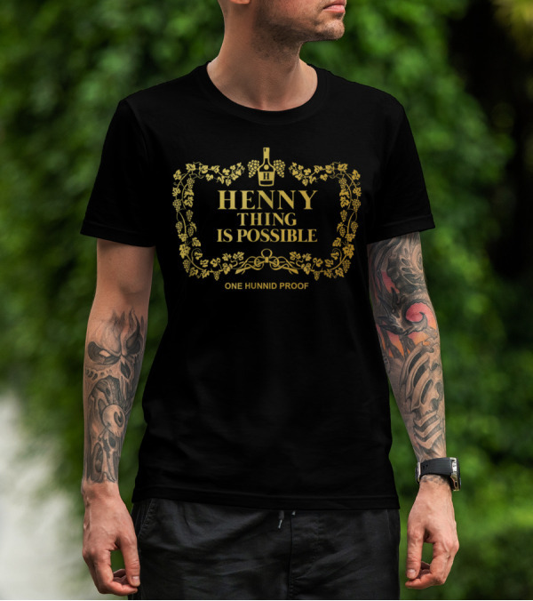 Hennything Is Possible One Hunnid Proof Label T-Shirt