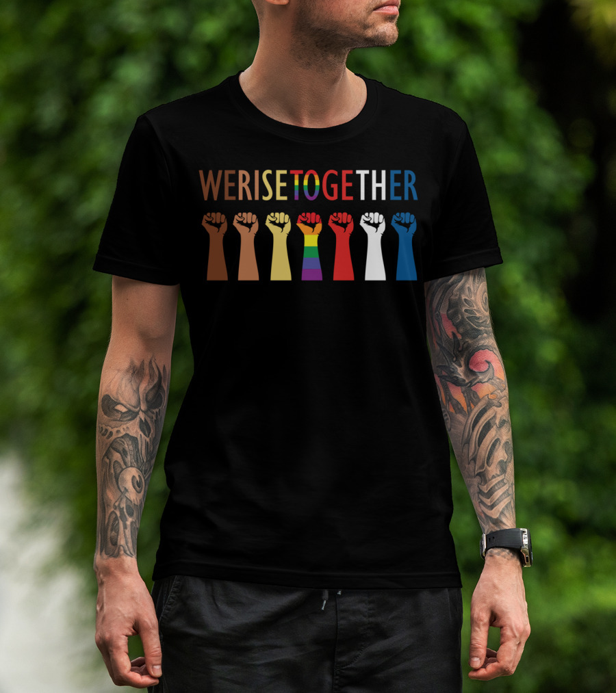 We Rise Together Equality Fists Of Diversity And Unity T-Shirt