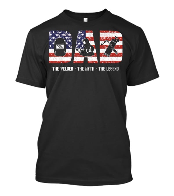 Dad: The Welder The Myth The Legend American Flag T-Shirt