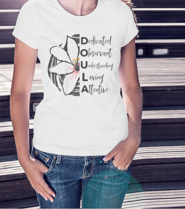 Dedicated Observant Understanding Loving Attentive Doula Appreciation T-Shirt