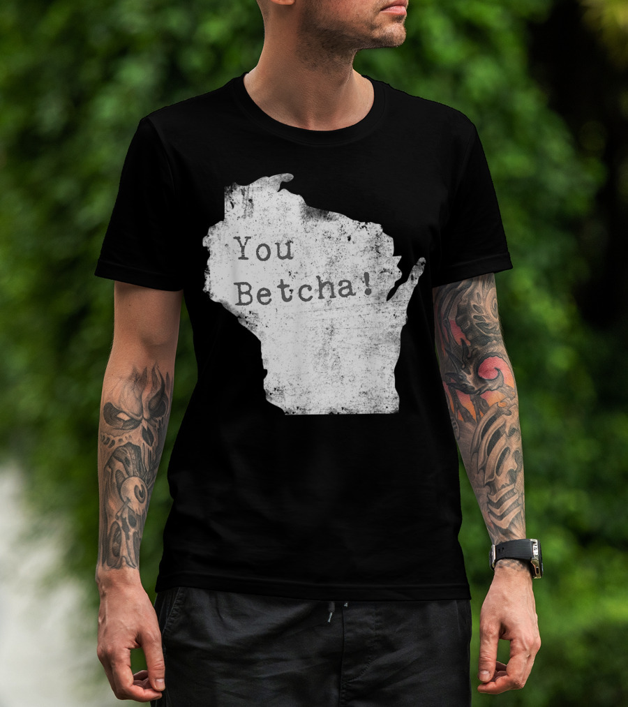 You Betcha Wisconsin Accent State T-Shirt