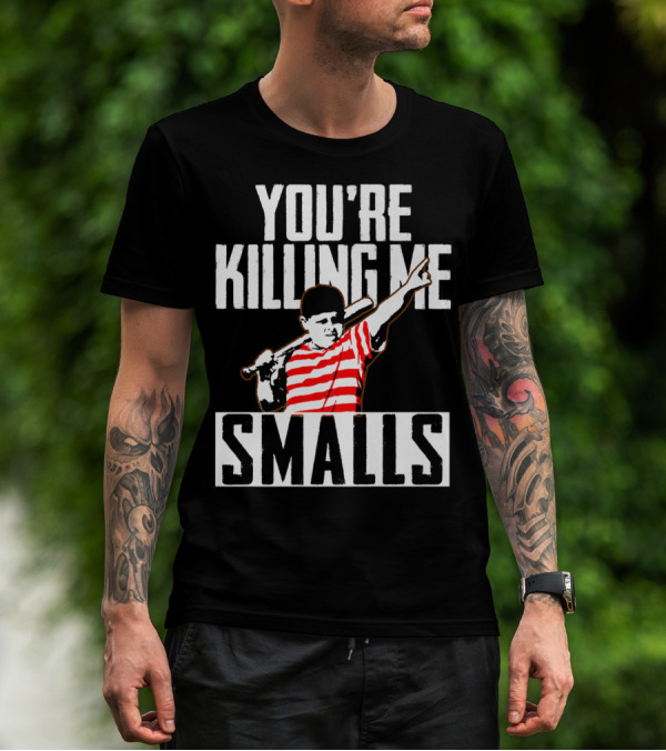 You're Killing Me Smalls Softball You're T-Shirt