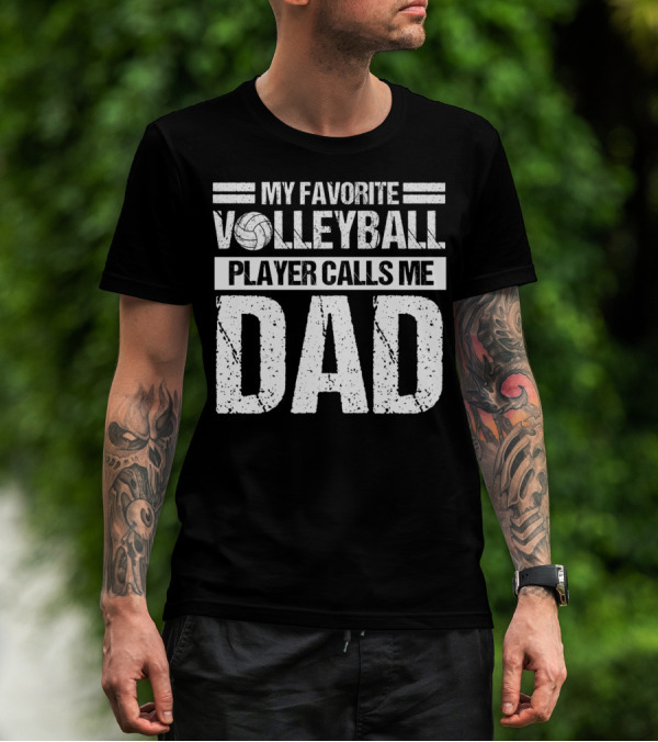 My Favorite Volleyball Player Calls Me Dad T-Shirt