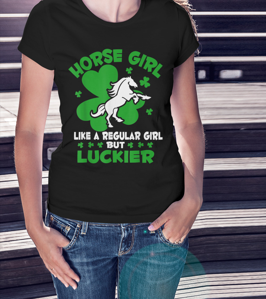 Horse Girl Like A Regular Girl But Luckier St Patrick's Day T-Shirt