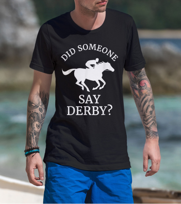 Did Someone Say Derby Horse Racing Horse Lover T-Shirt