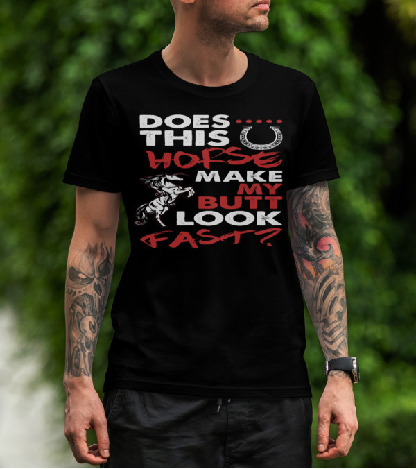 Does This Horse Make My Butt Look Fast With Horse And Horseshoe T-Shirt