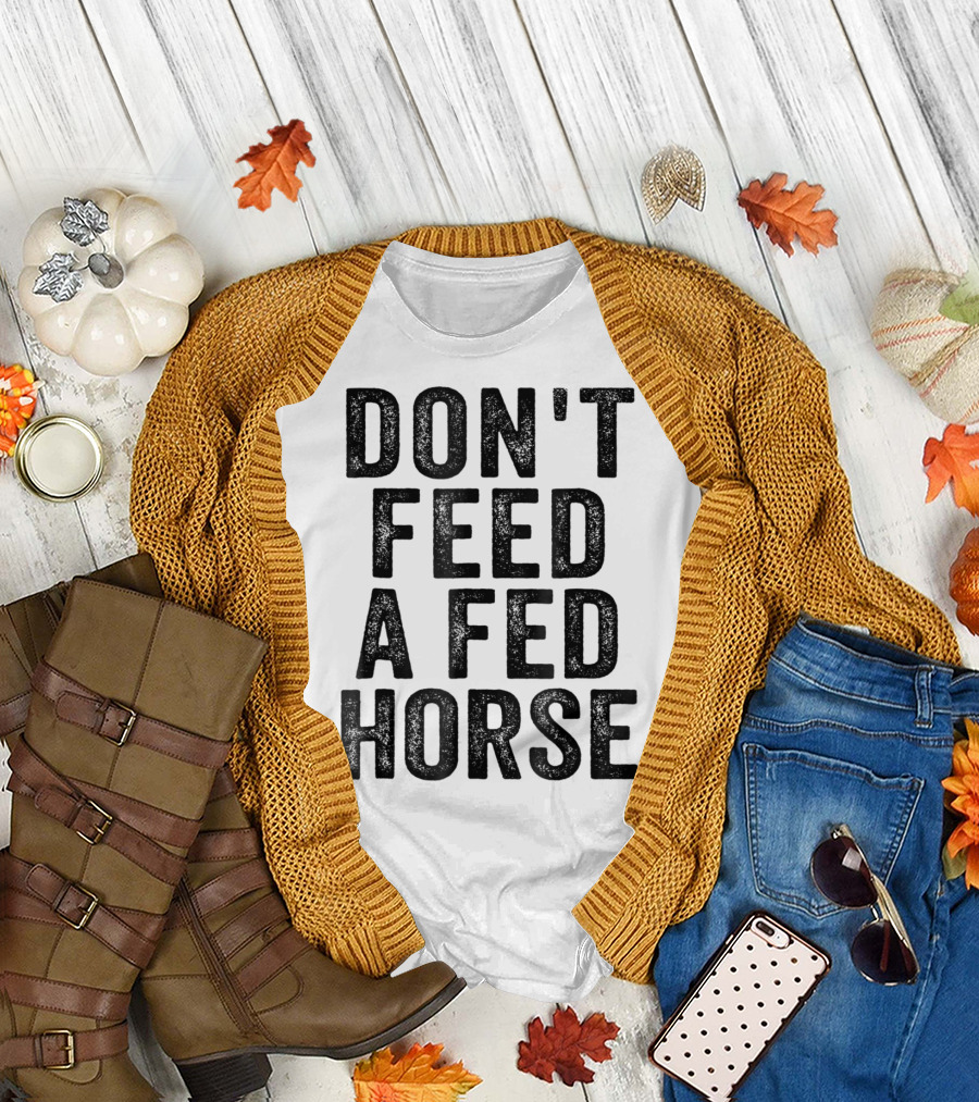 Don't Feed A Fed Horse Anti Speciesist Animal Rights Message T-Shirt