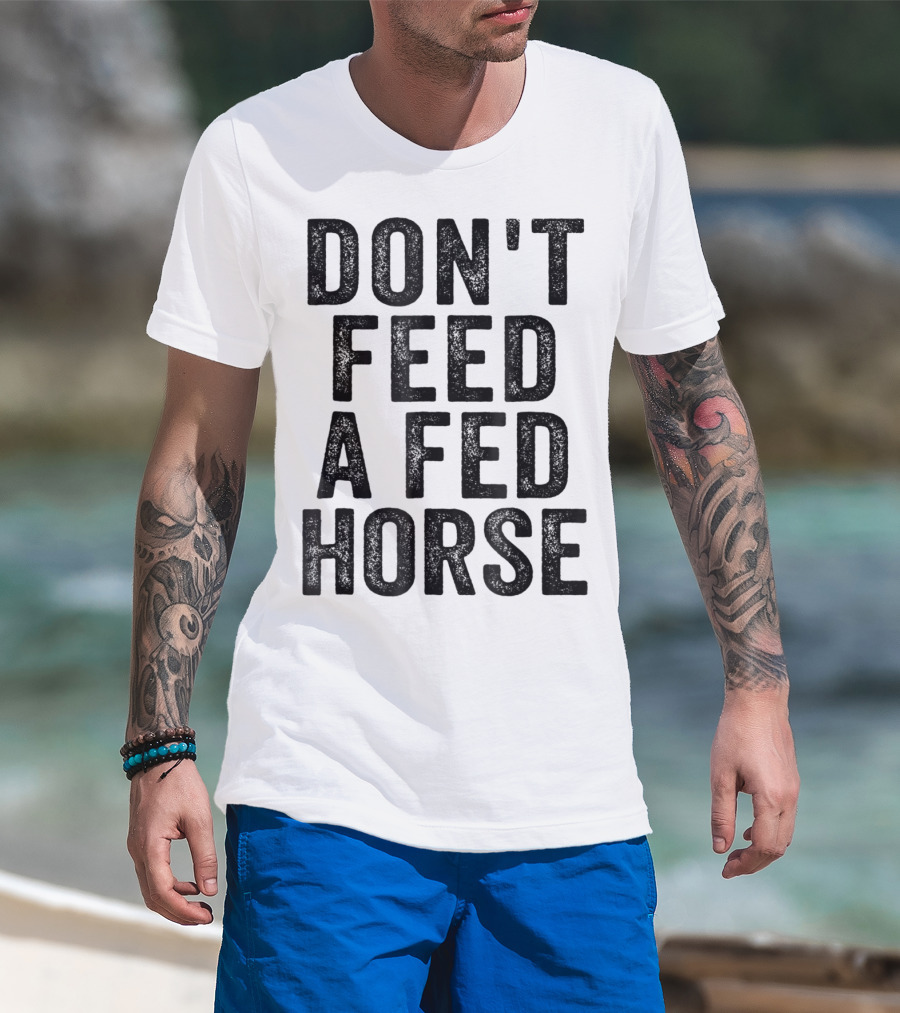 Don't Feed A Fed Horse Anti Speciesist Animal Rights Message T-Shirt
