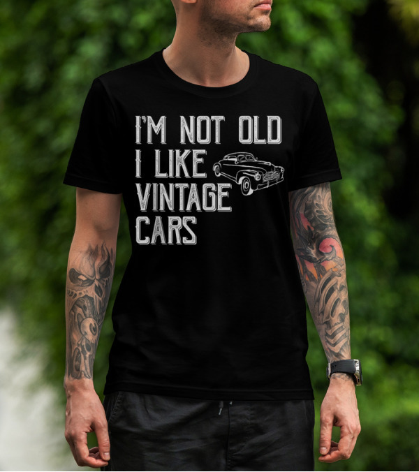 I'm Not Old I Like Vintage Cars Classic Car Men T-Shirt