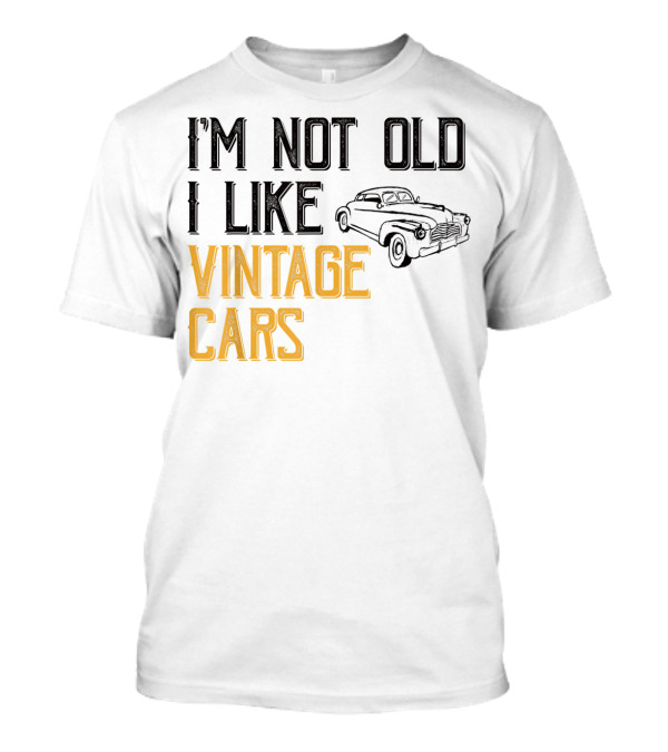 I'm Not Old I Like Vintage Cars Classic Car Men K1 T-Shirt