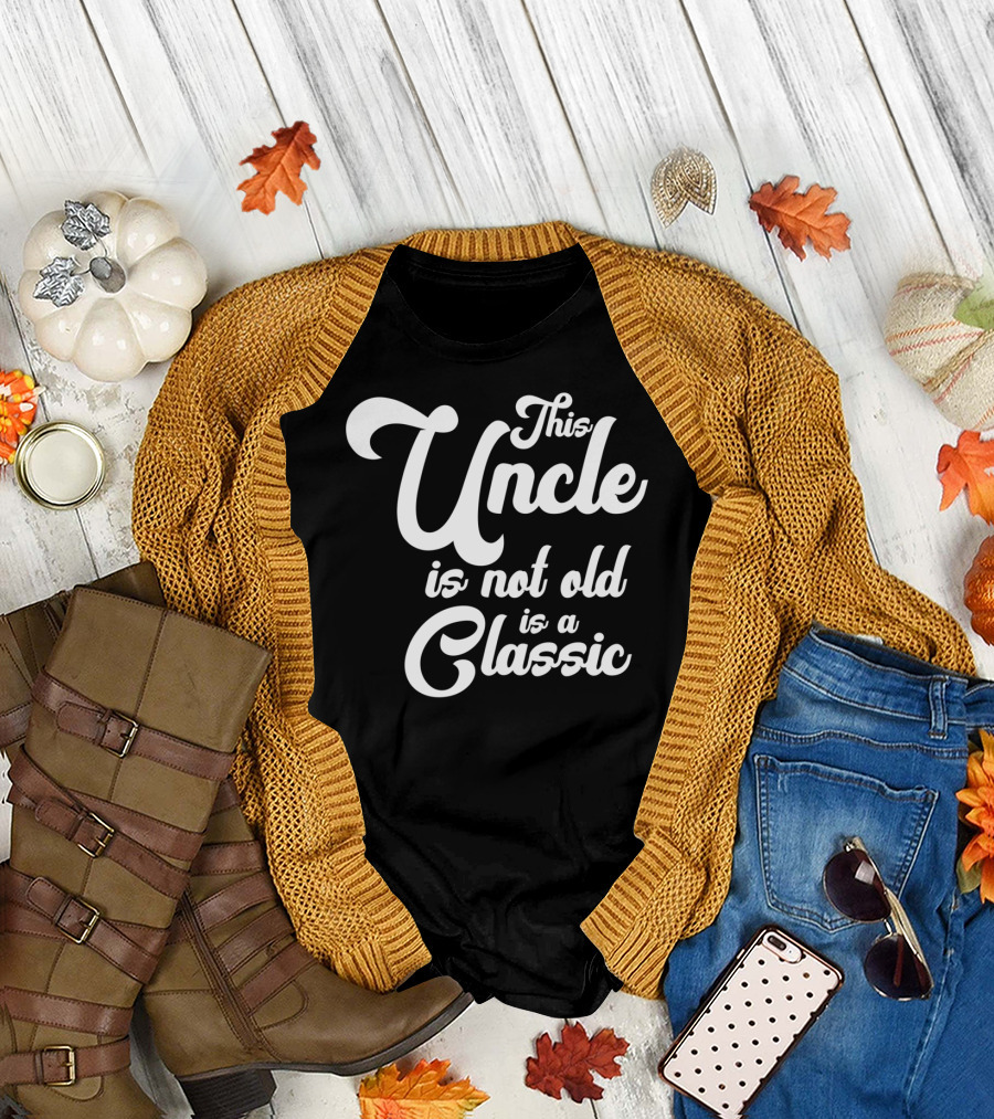 This Uncle Is Not Old Is a Classic T-Shirt