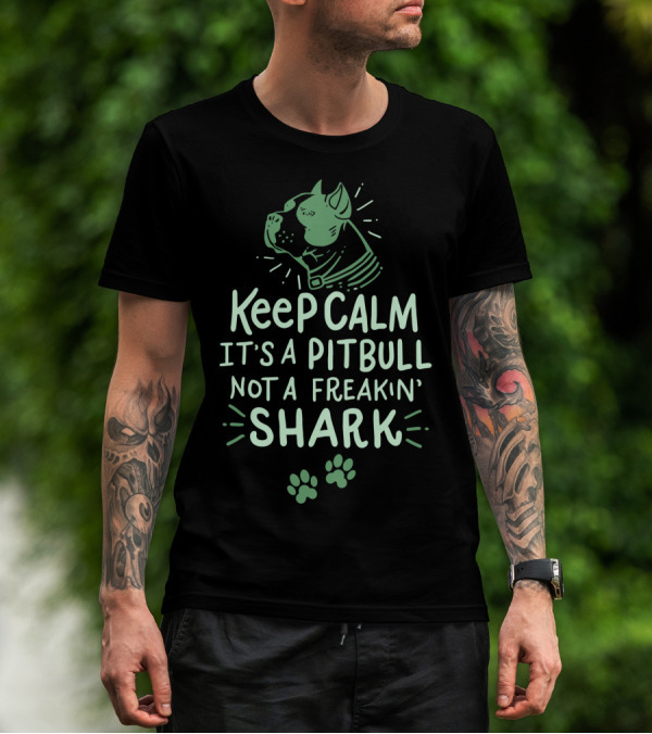 Keep Calm It's A Pit Bull Not A Freakin Shark T-Shirt