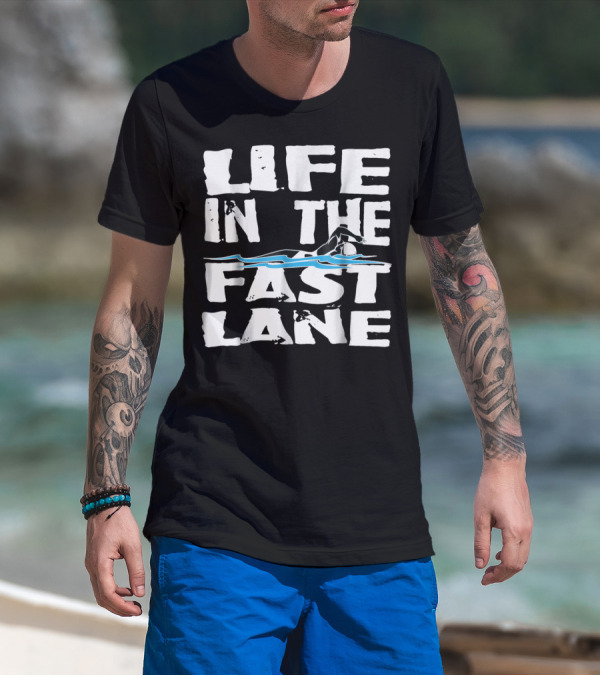 Life In The Fast Lane Swimming Lap Pool Racer T-Shirt