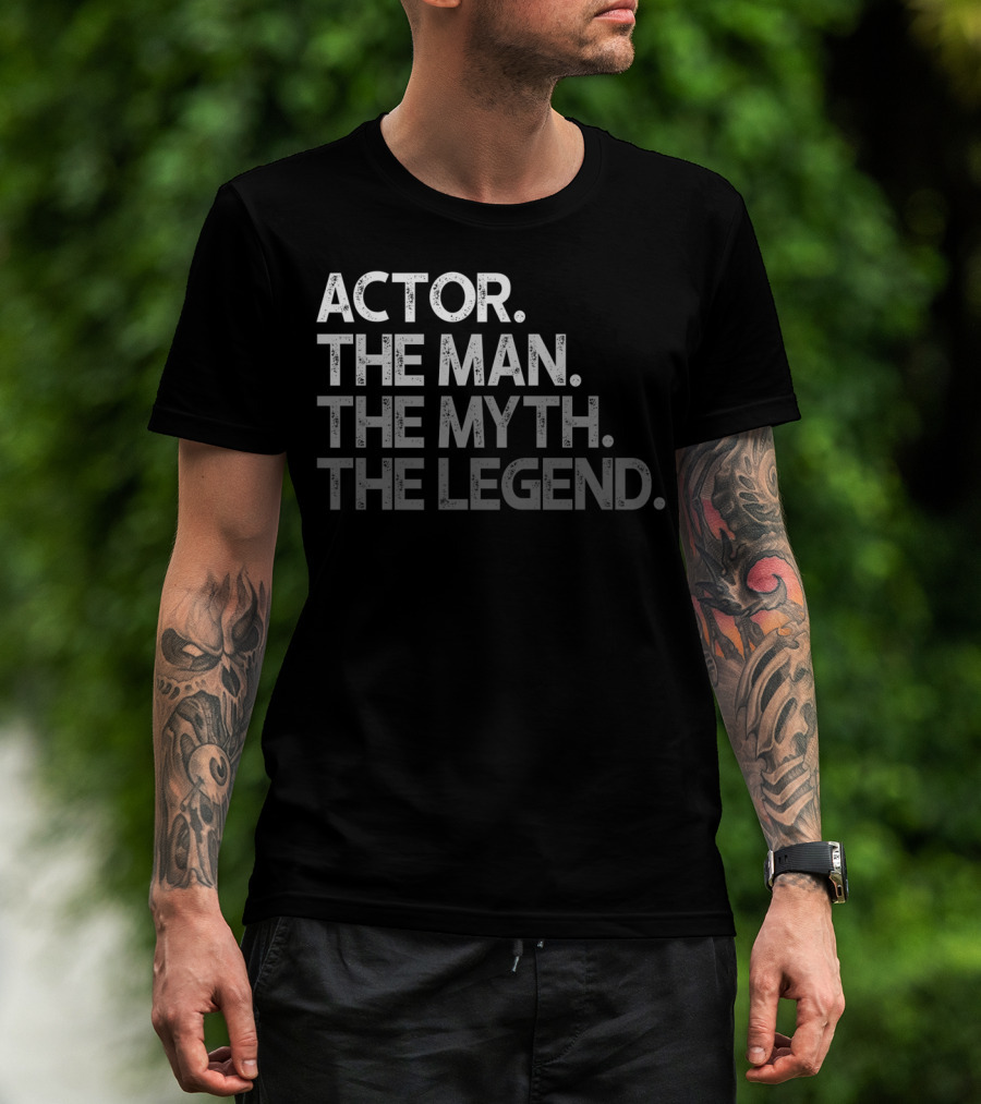 Actor The Man The Myth The Legend T-Shirt