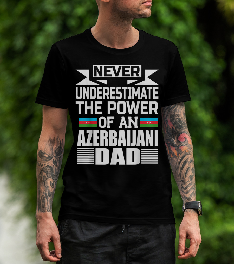 Never Underestimate The Power Of An Azerbaijani Dad T-Shirt