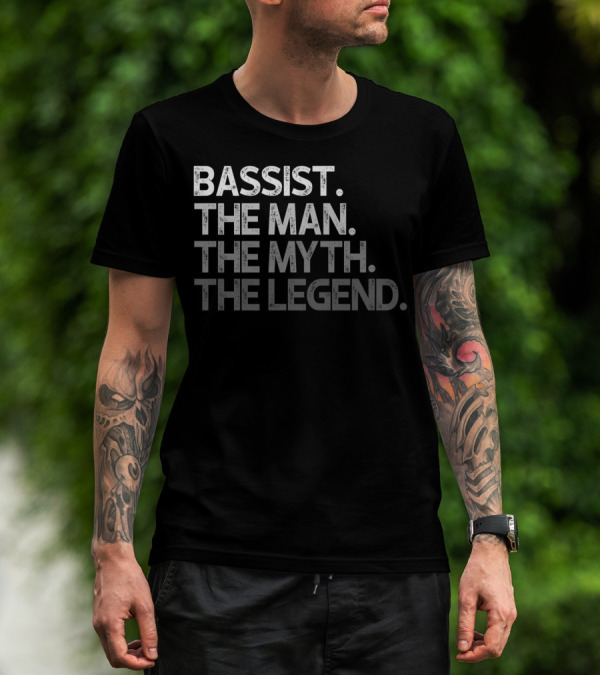 Bassist The Man The Myth The Legend T-Shirt