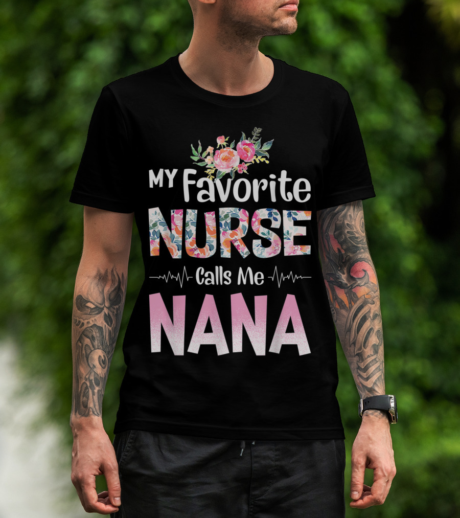 My Favorite Nurse Calls Me Nana Floral T-Shirt