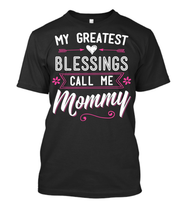 My Greatest Blessings Call Me Mommy T-Shirt