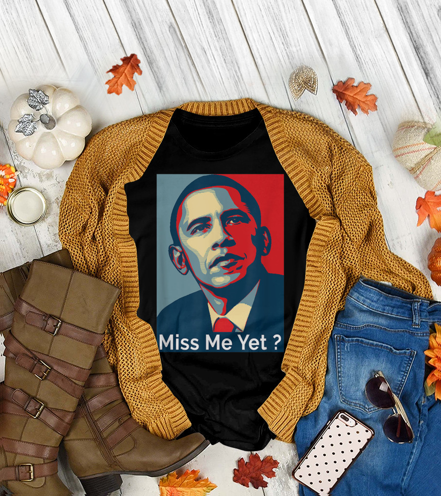 Obama Miss Me Yet? T-Shirt