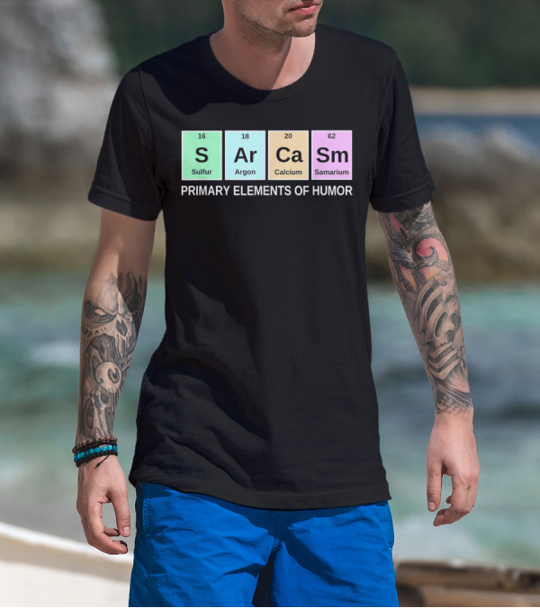 Sarcasm S Ar Ca Sm Periodic Table Elements Primary Humor T-Shirt