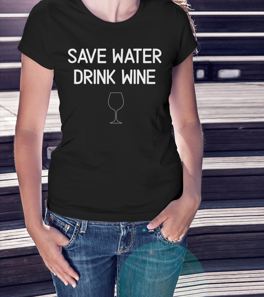Save Water Drink Wine Glass Sarcastic T-Shirt
