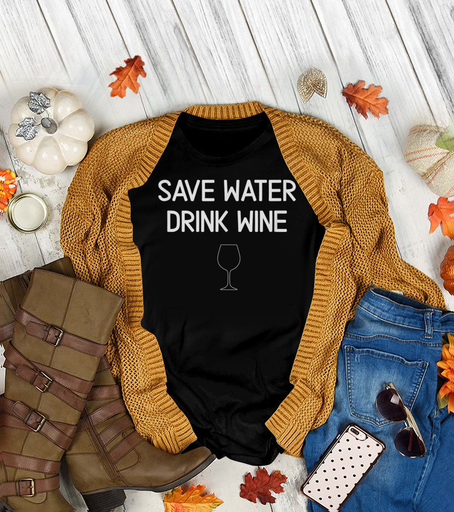 Save Water Drink Wine Glass Sarcastic T-Shirt