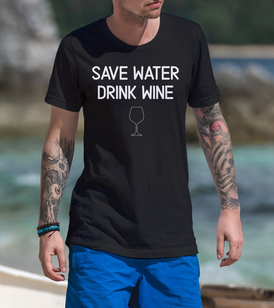 Save Water Drink Wine Glass Sarcastic T-Shirt