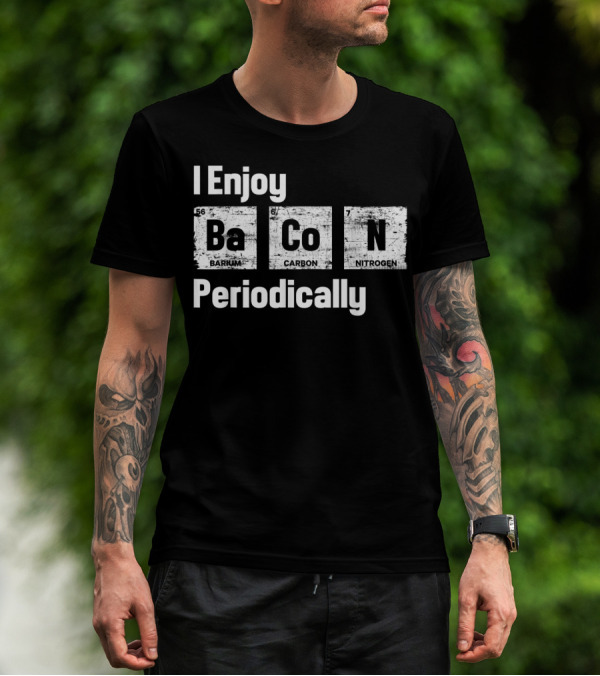 I Enjoy Bacon Periodically Barium Carbon Nitrogen T-Shirt