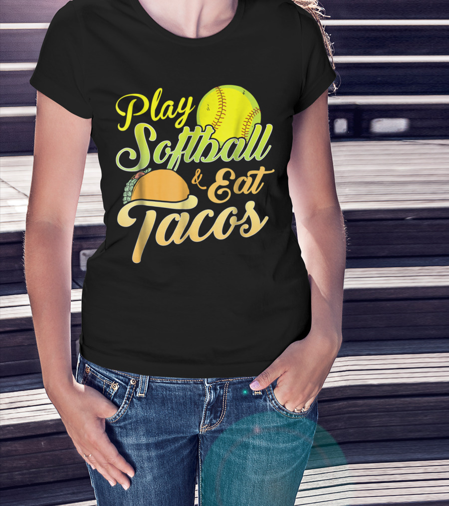 Play Softball And Eat Tacos T-Shirt