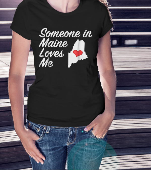 Someone In Maine Loves Me Map Heart T-Shirt