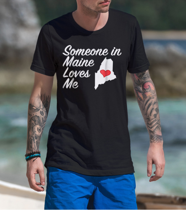 Someone In Maine Loves Me Map Heart T-Shirt