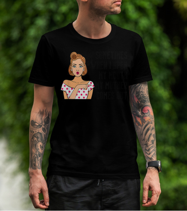 Sometimes When I Open My Mouth My Mother Comes Out Retro Pop Art Woman T-Shirt