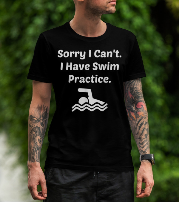 Sorry I Can't I Have Swim Practice Icon Of Swimmer In Water T-Shirt