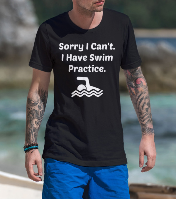 Sorry I Can't I Have Swim Practice Icon Of Swimmer In Water T-Shirt