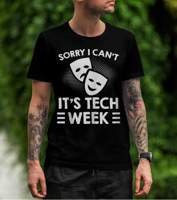 Sorry I Can't It's Tech Week Drama Theater Comedy Tragedy Masks T-Shirt
