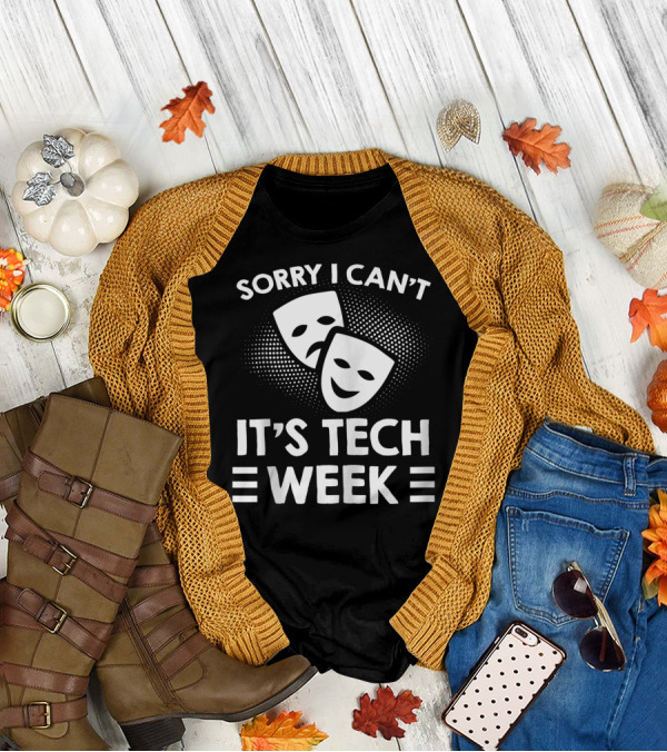 Sorry I Can't It's Tech Week Drama Theater Comedy Tragedy Masks T-Shirt