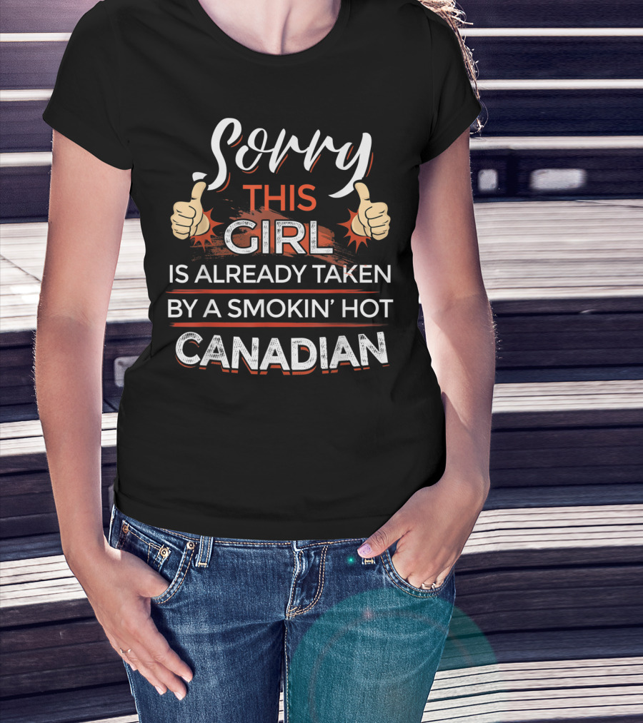 Sorry This Girl Is Already Taken By A Smokin’ Hot Canadian Thumbs Up T-Shirt