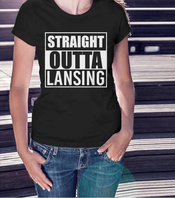 Straight Outta Lansing Funny Best T-Shirt