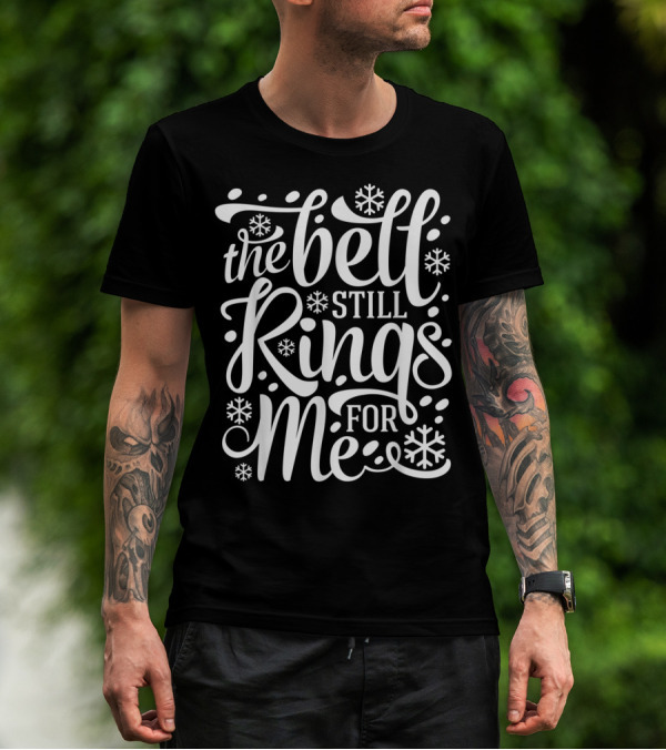 The Bell Still Rings For Me With Snowflakes Believe T-Shirt