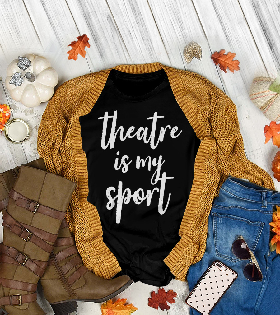 Theatre Is My Sport Drama Club Theatre Script T-Shirt