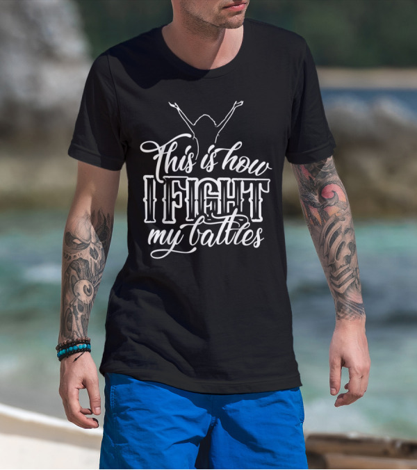 This Is How I Fight My Battles Raised Arms T-Shirt