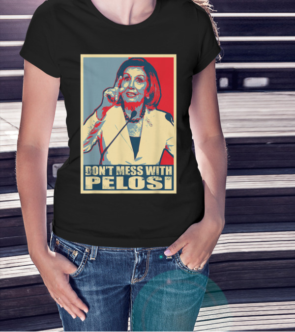 Don't Mess With Pelosi Impeachment T-Shirt