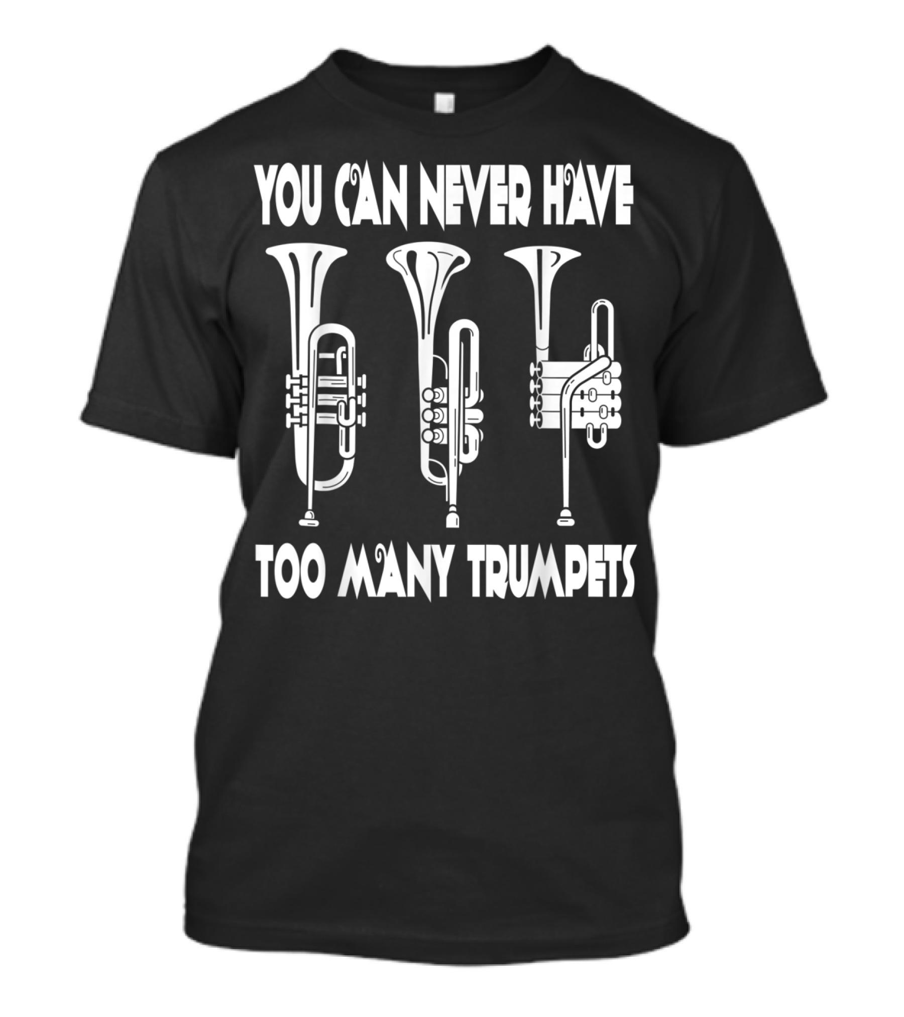 You Can Never Have Too Many Trumpets T-Shirt