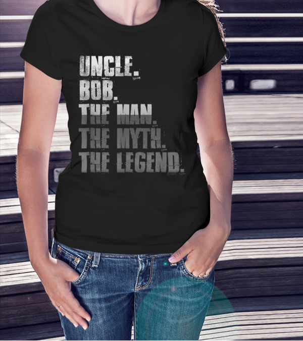 UNCLE BOB THE MAN THE MYTH THE LEGEND T-Shirt