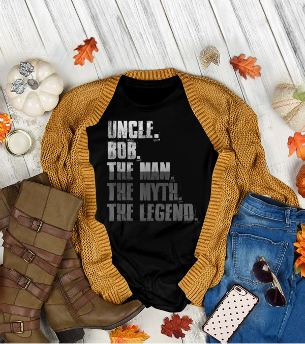UNCLE BOB THE MAN THE MYTH THE LEGEND T-Shirt