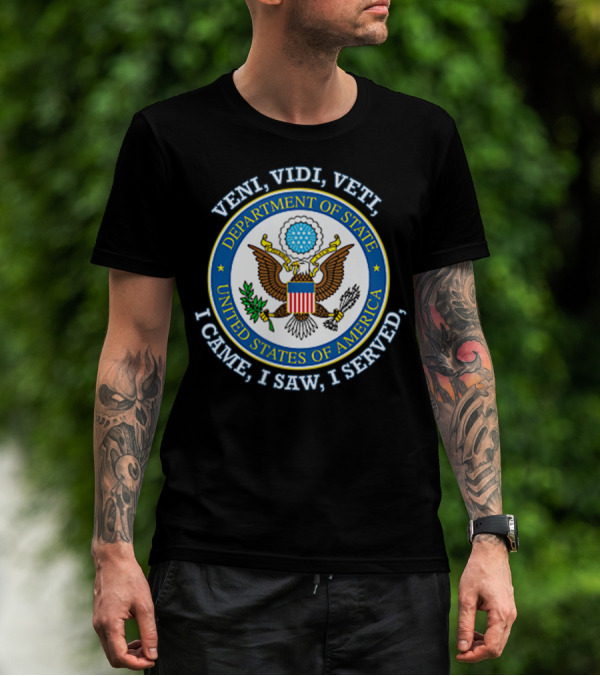Veni Vidi Veti Department Of State United States Of America I Came I Saw I Served T-Shirt