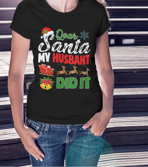 Dear Santa My Husbant Did It Christmas Sleigh Reindeer Snowflake Bells T-Shirt
