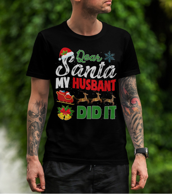 Dear Santa My Husbant Did It Christmas Sleigh Reindeer Snowflake Bells T-Shirt